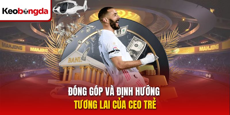 Đóng góp và định hướng tương lai của CEO trẻ