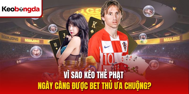 Vì sao kèo thẻ phạt ngày càng được bet thủ ưa chuộng?