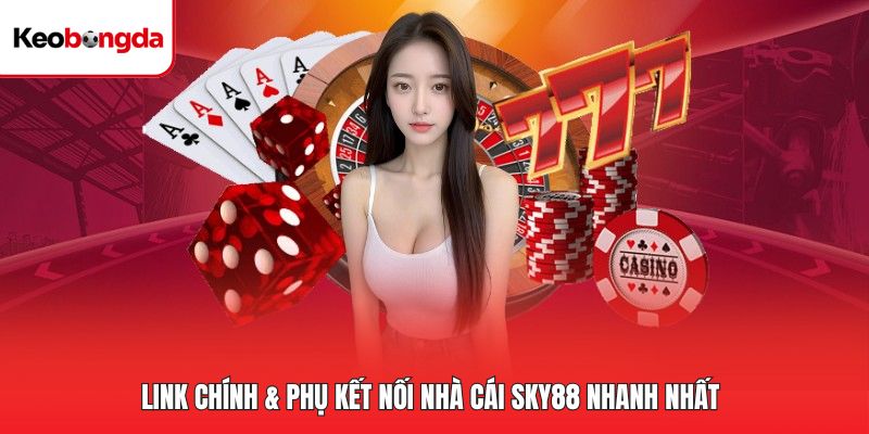 Link chính & phụ kết nối nhà cái Sky88 nhanh nhất