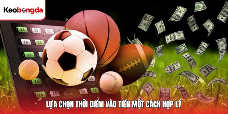 Lựa chọn thời điểm vào tiền một cách hợp lý