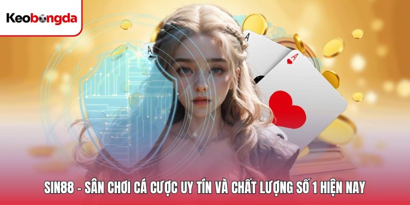 Sin88 - Sân Chơi Cá Cược Uy Tín Và Chất Lượng Số 1 Hiện Nay