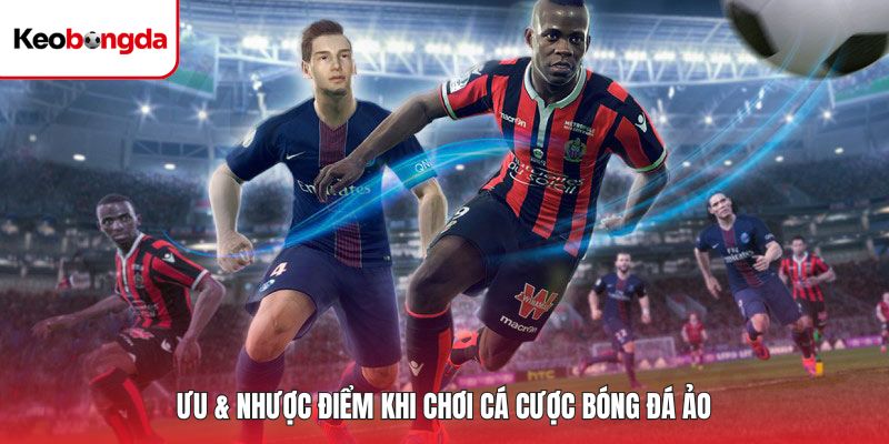 Ưu & nhược điểm khi chơi cá cược bóng đá ảo